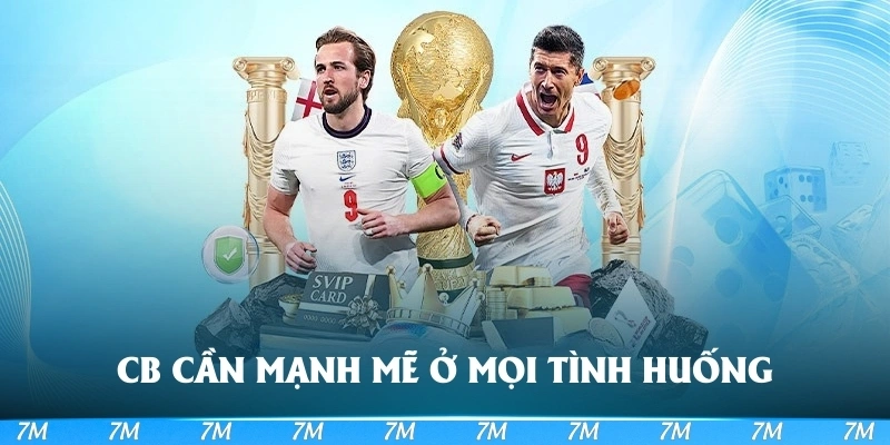 CB cần mạnh mẽ ở mọi tình huống