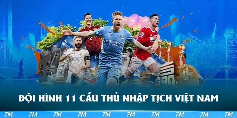 Đội hình 11 cầu thủ nhập tịch hay nhất Việt Nam có Nguyễn Filip