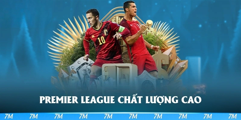 Premier League có chất lượng cực cao