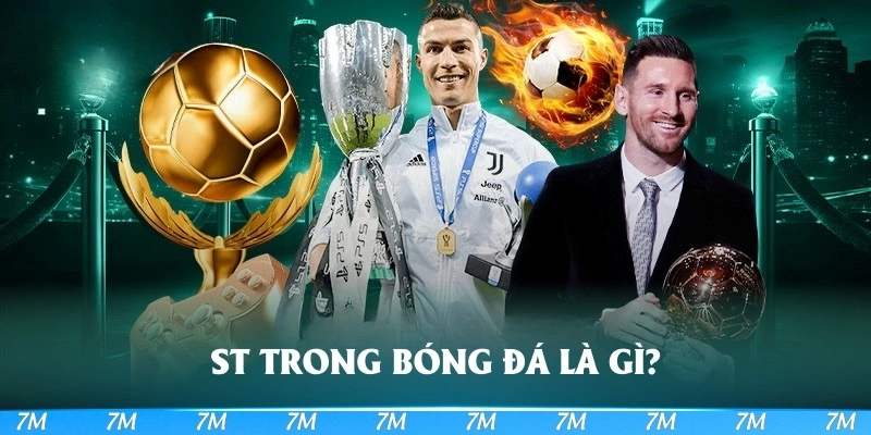 ST trong bóng đá là gì không phải ai cũng rõ