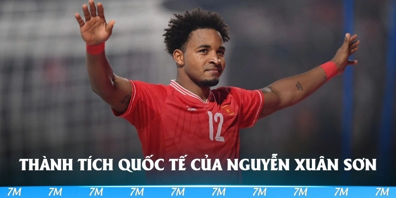 Nguyễn Xuân Son có nhiều thành tích khủng tại sự nghiệp quốc tế