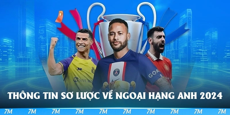 Tìm hiểu thông tin sơ lược về Ngoại hạng Anh 2024